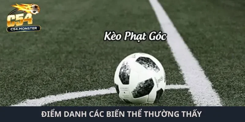 kèo phạt góc C54 Điểm danh các biến thể thường thấy