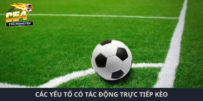 kèo phạt góc C54 Các yếu tố có tác động trực tiếp kèo